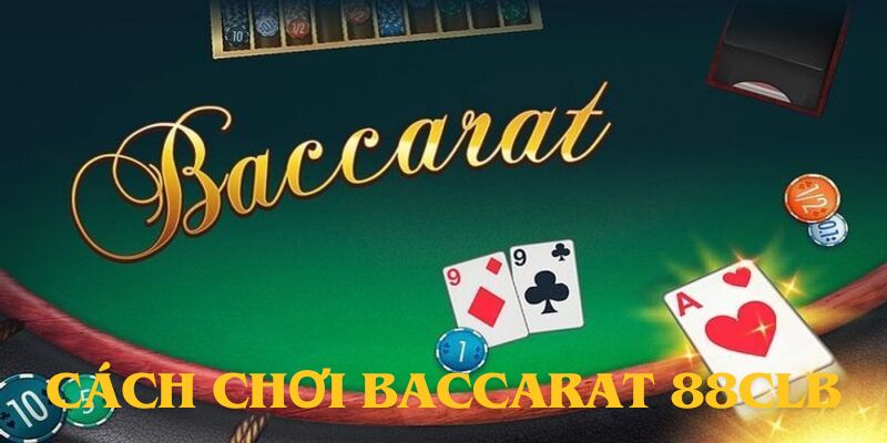 Hướng dẫn chơi baccarat tại 88CLB