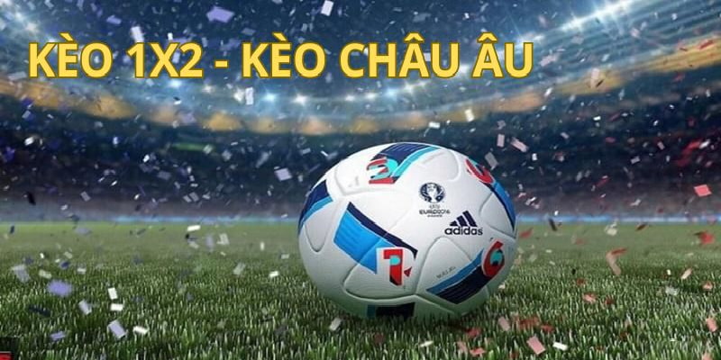 Tìm hiểu kèo châu Âu 